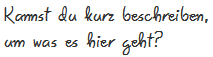 Kannst du kurz beschreiben, um was es hier geht?